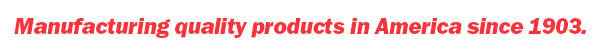Crafting quality products in America since 1903.
